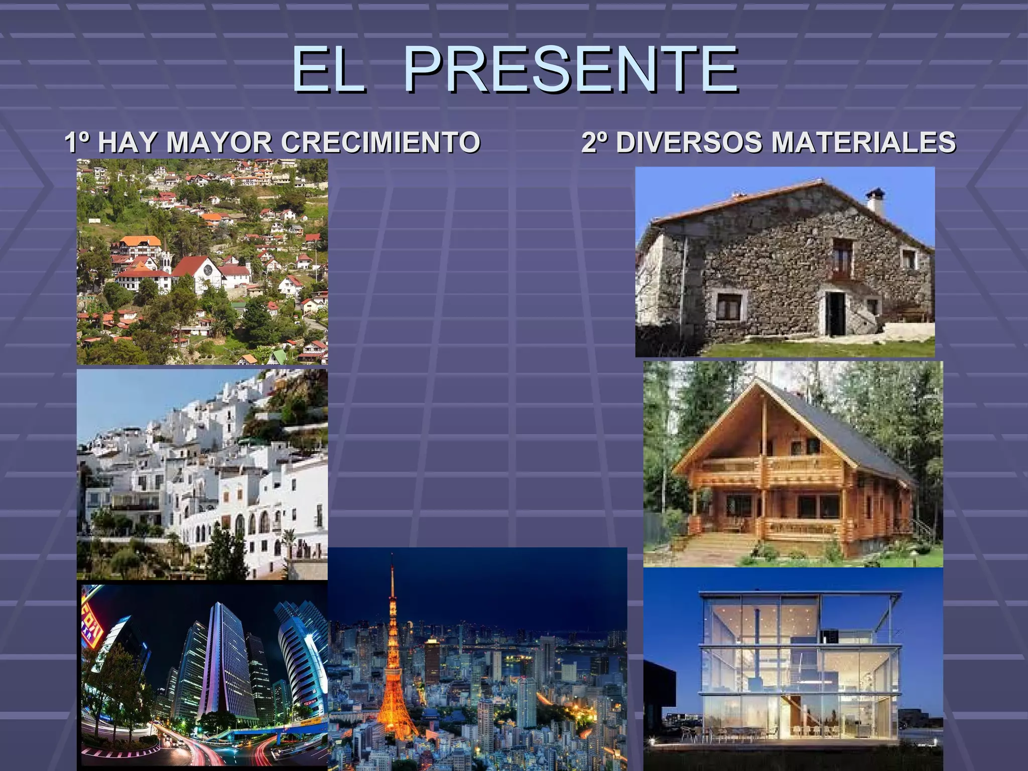 EL PRESENTEEL PRESENTE
1º HAY MAYOR CRECIMIENTO1º HAY MAYOR CRECIMIENTO 2º DIVERSOS MATERIALES2º DIVERSOS MATERIALES
 