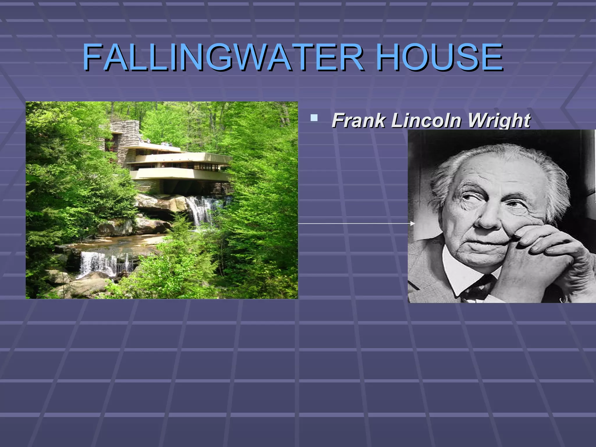 FALLINGWATER HOUSEFALLINGWATER HOUSE
 Frank Lincoln WrightFrank Lincoln Wright
 