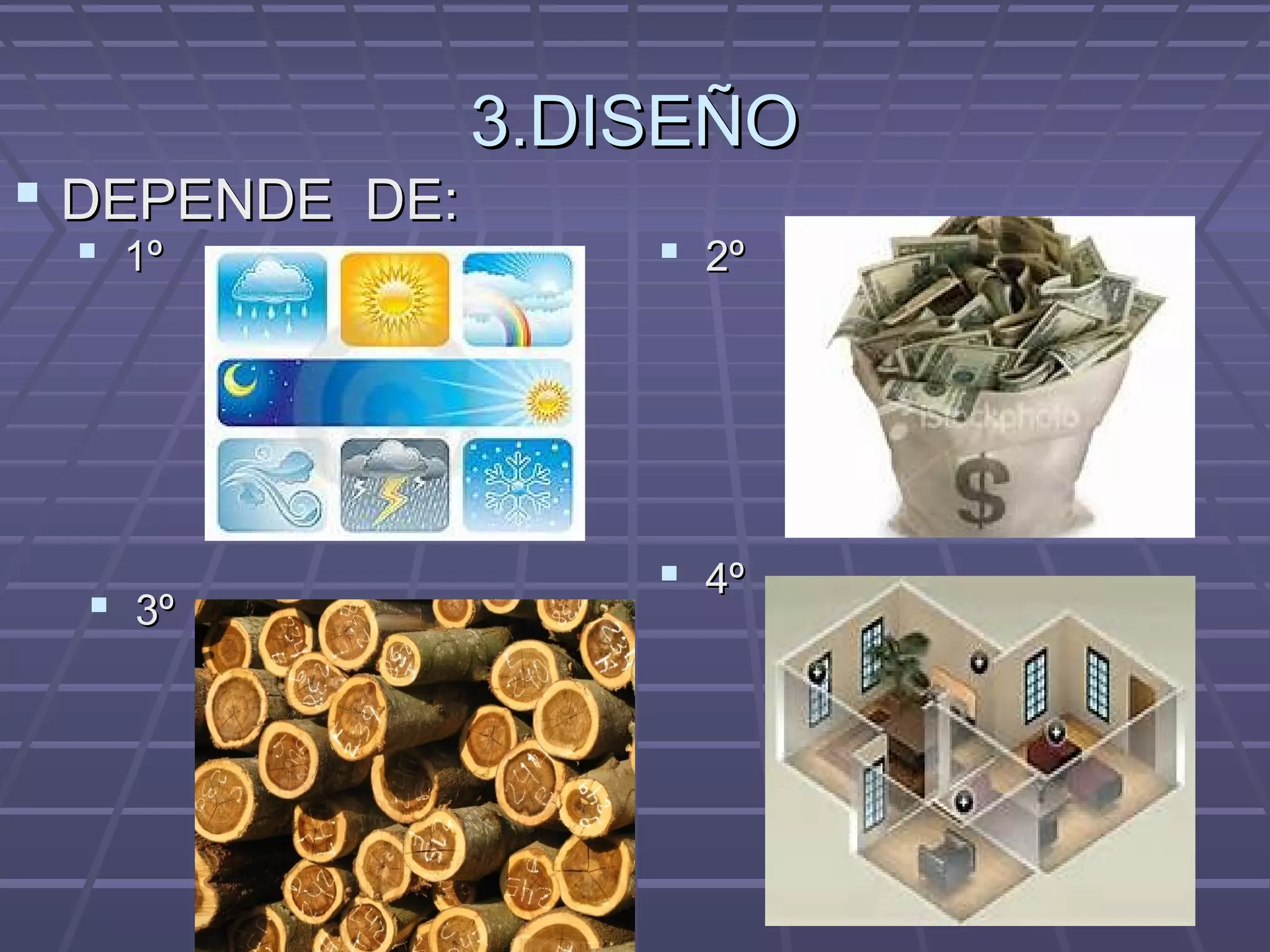 3.DISEÑO3.DISEÑO
 1º1º  2º2º
 3º3º
 4º4º
 DEPENDE DE:DEPENDE DE:
 