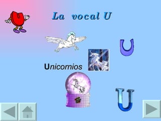 La  vocal U U nicornios 