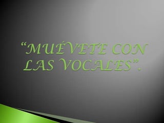 “MUÉVETE CON LAS VOCALES”.