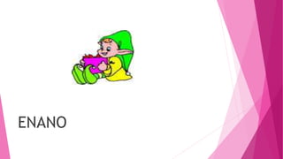 ENANO
 