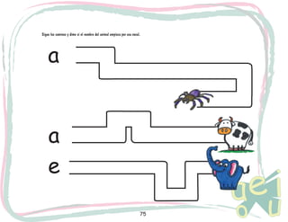 Sigue los caminos y dime si el nombre del animal empieza por esa vocal.

a
a
e
75

 