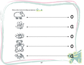Colorea y retiñe el camino de los dibujos que empiecen por

O-o

o
a
o
o
a

87

 