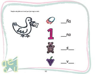 Completa cada palabra con la vocal que el pato tragón se comió.

__ña

u

__no
__s__
__v__
92

 