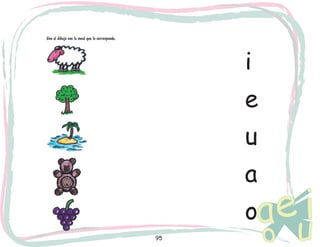 Une el dibujo con la vocal que le corresponde.

i
e
u
a
o
95

 
