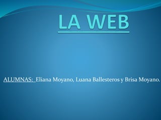 ALUMNAS: Eliana Moyano, Luana Ballesteros y Brisa Moyano.
 