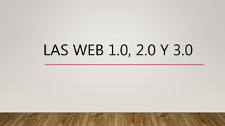 LAS WEB 1.0, 2.0 Y 3.0
 