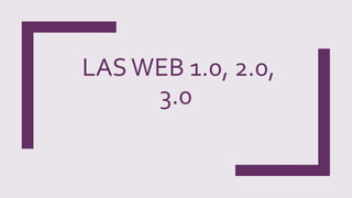 LASWEB 1.0, 2.0,
3.0
 