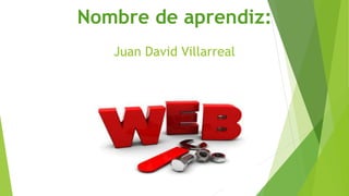 Nombre de aprendiz:
Juan David Villarreal
 