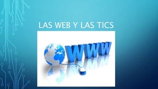 LAS WEB Y LAS TICS
 
