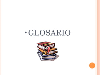 • GLOSARIO
 