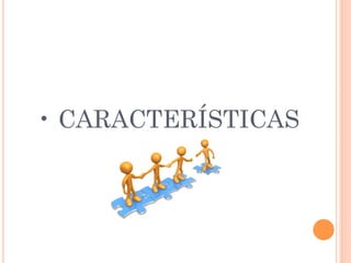 •  CARACTERÍSTICAS
 