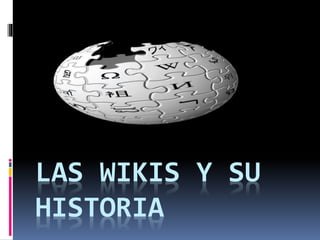 LAS WIKIS Y SU
HISTORIA
 