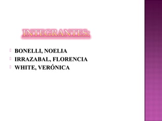  BONELLI, NOELIABONELLI, NOELIA
 IRRAZABAL, FLORENCIAIRRAZABAL, FLORENCIA
 WHITE, VERÓNICAWHITE, VERÓNICA
 