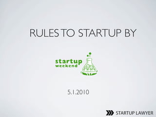 RULES TO STARTUP BY




      5.1.2010
 