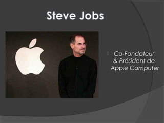  Co-Fondateur
& Président de
Apple Computer
 