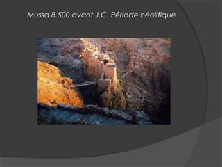 Mussa 8.500 avant J.C. Période néolitique
 