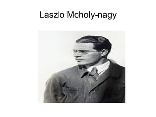 Laszlo Moholy-nagy 
