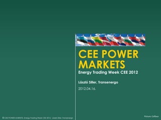 CEE POWER
                                                                                MARKETS
                                                                                Energy Trading Week CEE 2012

                                                                                László Siller, Transenergo
                                                                                2012.04.16.




                                                                                                               Picture: Cofface
© CEE POWER MARKETS, Energy Trading Week CEE 2012, László Siller, Transenergo
 