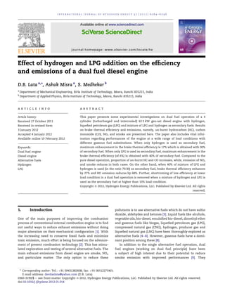 Effect of hydrogen and LPG addition on the efﬁciency
and emissions of a dual fuel diesel engine
D.B. Lata a,
*, Ashok Misra a
, S. Medhekar b
a
Department of Mechanical Engineering, Birla Institute of Technology, Mesra, Ranchi 835215, India
b
Department of Applied Physics, Birla Institute of Technology, Mesra, Ranchi 835215, India
a r t i c l e i n f o
Article history:
Received 27 October 2011
Received in revised form
3 January 2012
Accepted 4 January 2012
Available online 10 February 2012
Keywords:
Dual fuel engine
Diesel engine
Alternative fuels
Hydrogen
LPG
a b s t r a c t
This paper presents some experimental investigations on dual fuel operation of a 4
cylinder (turbocharged and intercooled) 62.5 kW gen-set diesel engine with hydrogen,
liqueﬁed petroleum gas (LPG) and mixture of LPG and hydrogen as secondary fuels. Results
on brake thermal efﬁciency and emissions, namely, un-burnt hydrocarbon (HC), carbon
monoxide (CO), NOx and smoke are presented here. The paper also includes vital infor-
mation regarding performances of the engine at a wide range of load conditions with
different gaseous fuel substitutions. When only hydrogen is used as secondary fuel,
maximum enhancement in the brake thermal efﬁciency is 17% which is obtained with 30%
of secondary fuel. When only LPG is used as secondary fuel, maximum enhancement in the
brake thermal efﬁciency (of 6%) is obtained with 40% of secondary fuel. Compared to the
pure diesel operation, proportion of un-burnt HC and CO increases, while, emission of NOx
and smoke reduces in both cases. On the other hand, when 40% of mixture of LPG and
hydrogen is used (in the ratio 70:30) as secondary fuel, brake thermal efﬁciency enhances
by 27% and HC emission reduces by 68%. Further, shortcoming of low efﬁciency at lower
load condition in a dual fuel operation is removed when a mixture of hydrogen and LPG is
used as the secondary fuel at higher than 10% load condition.
Copyright ª 2012, Hydrogen Energy Publications, LLC. Published by Elsevier Ltd. All rights
reserved.
1. Introduction
One of the main purposes of improving the combustion
process of conventional internal combustion engine is to ﬁnd
out useful ways to reduce exhaust emissions without doing
major alteration on their mechanical conﬁguration [1]. With
the increasing need to conserve fossil fuels and minimize
toxic emission, much effort is being focused on the advance-
ment of present combustion technology [2]. This has stimu-
lated exploration and testing of several alternative fuels. The
main exhaust emissions from diesel engine are smoke, NOx
and particulate matter. The only option to reduce these
pollutants is to use alternative fuels which do not have sulfur
dioxide, aldehydes and ketones [3]. Liquid fuels like alcohols,
vegetable oils, bio-diesel, emulsiﬁed bio-diesel, dimethyl ether
and gaseous fuels like biogas, liqueﬁed petroleum gas (LPG),
compressed natural gas (CNG), hydrogen, producer gas and
liqueﬁed natural gas (LNG) have been thoroughly explored as
alternative fuels [4e8]. However, gaseous fuels have a domi-
nant position among these [8].
In addition to the single alternative fuel operation, dual
fuel engines (working on dual fuel principle) have been
a subject of high interest due to their potential to reduce
smoke emission with improved performances [9]. They
* Corresponding author: Tel.: þ91 09431382608; fax: þ91 06512275401.
E-mail address: devdaslata@yahoo.com (D.B. Lata).
Available online at www.sciencedirect.com
journal homepage: www.elsevier.com/locate/he
i n t e r n a t i o n a l j o u r n a l o f h y d r o g e n e n e r g y 3 7 ( 2 0 1 2 ) 6 0 8 4 e6 0 9 6
0360-3199/$ e see front matter Copyright ª 2012, Hydrogen Energy Publications, LLC. Published by Elsevier Ltd. All rights reserved.
doi:10.1016/j.ijhydene.2012.01.014
 