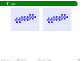 Tilings
Blondin Mass´e et al. (LIF, UQAC) March 13th, 2014 5 / 25
 