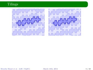 Tilings
Blondin Mass´e et al. (LIF, UQAC) March 13th, 2014 5 / 25
 
