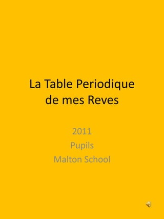La Table Periodiquede mesReves 2011  Pupils Malton School 