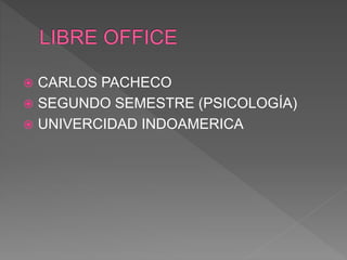  CARLOS PACHECO
 SEGUNDO SEMESTRE (PSICOLOGÍA)
 UNIVERCIDAD INDOAMERICA
 