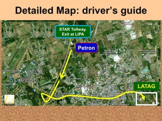 Detailed Map: driver’s guide
STAR Tollway.
Exit at LIPA

Petron

LATAG

 