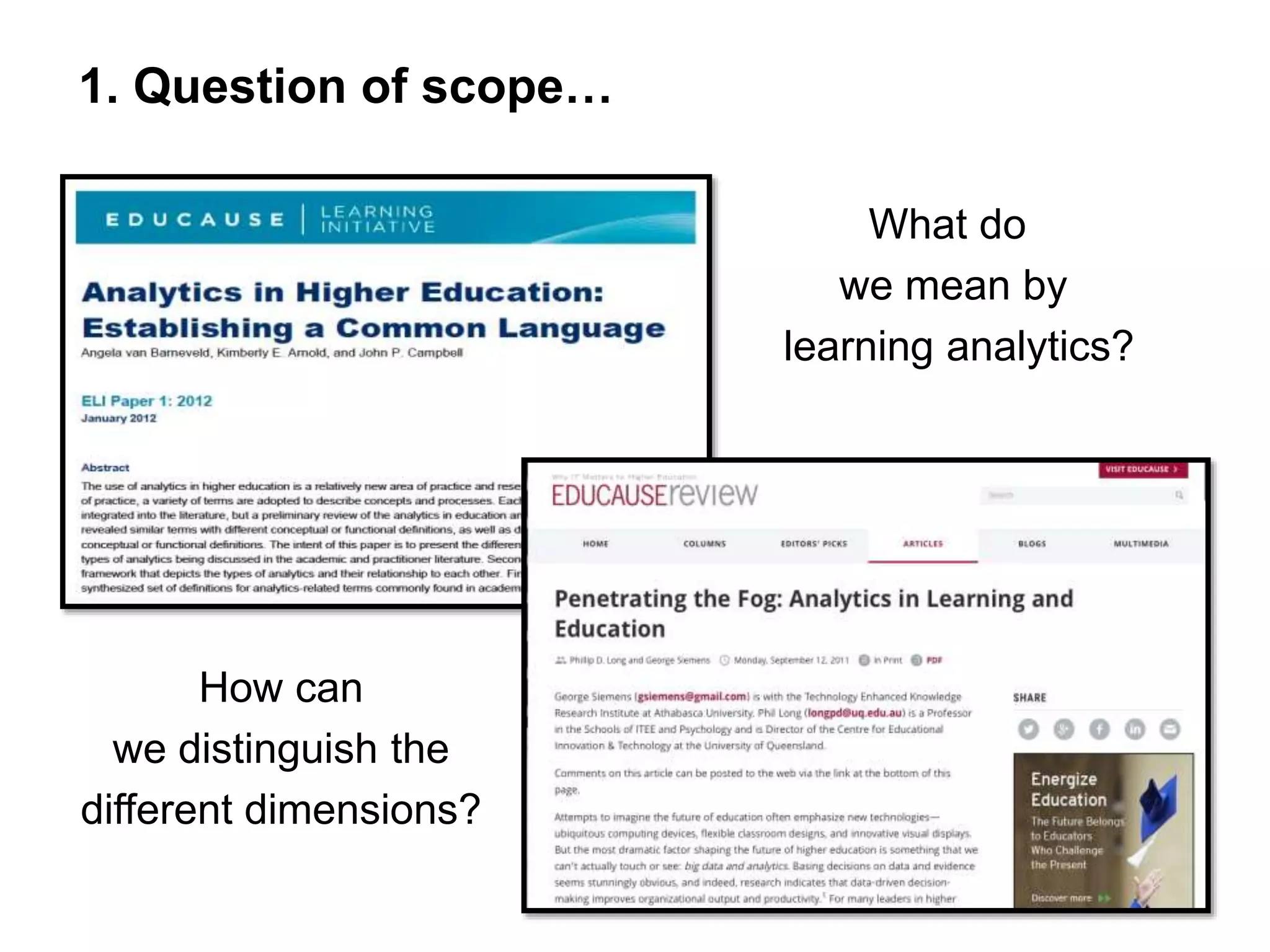 What do
we mean by
learning analytics?
How can
we distinguish the
different dimensions?
1. Question of scope…