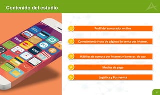11
Perfil del comprador on line1
Contenido del estudio
Conocimiento y uso de páginas de venta por internet2
Hábitos de compra por internet y barreras de uso3
Medios de pago4
Logística y Post-venta5
 