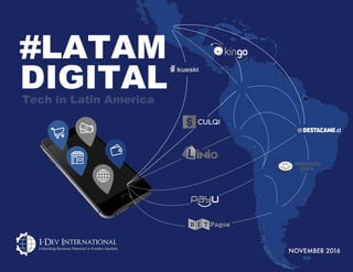 Tech in Latin America
LATAM
DIGITAL
NOVEMBER 2016
#
 