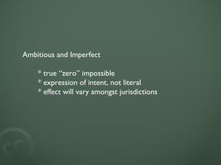Ambitious and Imperfect * true “zero” impossible * expression of intent, not literal * effect will vary amongst jurisdictions