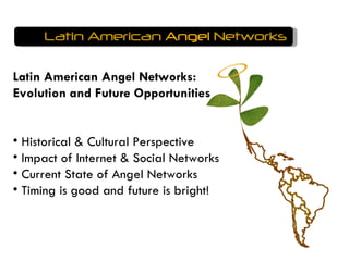Latin American  Angel  Networks ,[object Object],[object Object],[object Object],[object Object],[object Object]