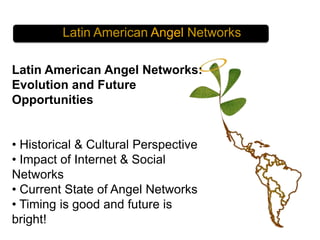Latin American Angel Networks Latin American Angel Networks: Evolution and Future Opportunities ,[object Object]