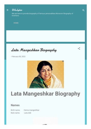 DAiLybio
We are here to provide biography of famous personalities.Moreover Biography of
inventors.
HOME
Lata Mangeshkar Biography
-
February 08, 2022
Lata Mangeshkar Biography
Names
Birth name.        Hema mangeshkar
Nick name.         Lata didi
 