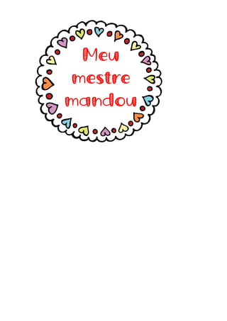 Meu
mestre
mandou
 
