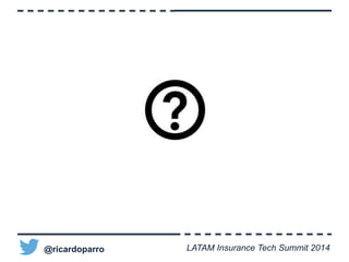 @ricardoparro LATAM Insurance Tech Summit 2014 
 
