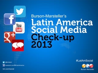 Burson-Marsteller’s




  @bmlatam
                                                      #LatAmSocial
  facebook.com/BMLatinAmerica

bm.com/social
 
