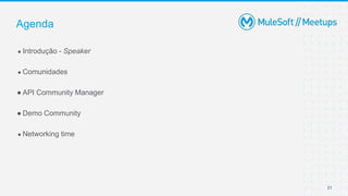 31
● Introdução - Speaker
● Comunidades
● API Community Manager
● Demo Community
● Networking time
Agenda
 