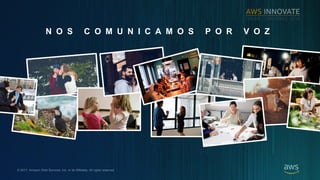 ? 2017, Amazon Web Services, Inc. or its Affiliates. All rights reserved.
N O S C O M U N I C A M O S P O R V O Z
 