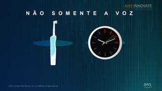 ? 2017, Amazon Web Services, Inc. or its Affiliates. All rights reserved.
N ? O S O M E N T E A V O Z
 