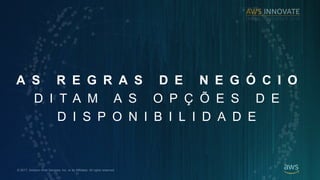 ? 2017, Amazon Web Services, Inc. or its Affiliates. All rights reserved.
A S R E G R A S D E N E G ? C I O
D I T A M A S O P ? ? E S D E
D I S P O N I B I L I D A D E
 