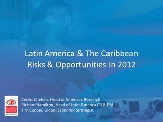 Business Monitor International

                     …Contrast This With China



            Latin America & The Caribbean
             Risks & Opportunities In 2012


          Cedric Chehab, Head of Americas Research
          Richard Hamilton, Head of Latin America CR & FM
          Tim Cooper,PBoC
           Source: BMI, NBS,
                             Global Economic Strategist
 
