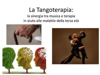 La Tangoterapia:
la sinergia tra musica e terapia
in aiuto alle malattie della terza età
 