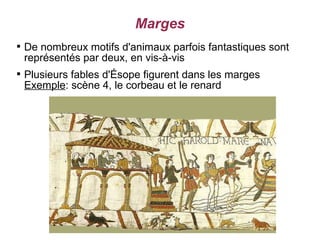 Marges

    De nombreux motifs d'animaux parfois fantastiques sont
    représentés par deux, en vis-à-vis

    Plusieurs fables d'Ésope figurent dans les marges
    Exemple: scène 4, le corbeau et le renard
 
