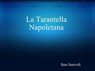 La Tarantella Napoletana      Sara Iasevoli 