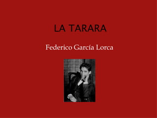 LA TARARA
Federico García Lorca
 