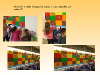 I finalment el nostre mural ja està acabat, si es que estan fets uns
artistes!!!!
 